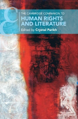 The Cambridge Companion to Human Rights and Literature by Crystal Parikh