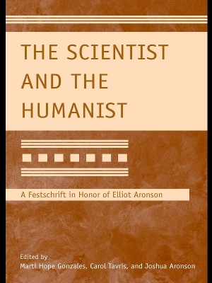 The Scientist and the Humanist: A Festschrift in Honor of Elliot Aronson by Marti Hope Gonzales