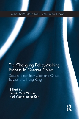 The Changing Policy-Making Process in Greater China by Bennis Wai Yip So