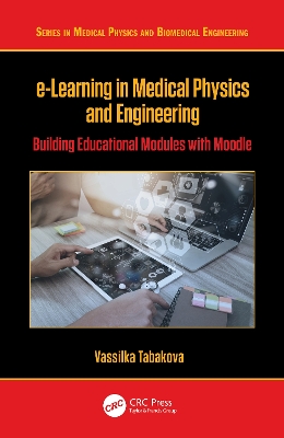 e-Learning in Medical Physics and Engineering: Building Educational Modules with Moodle by Vassilka Tabakova