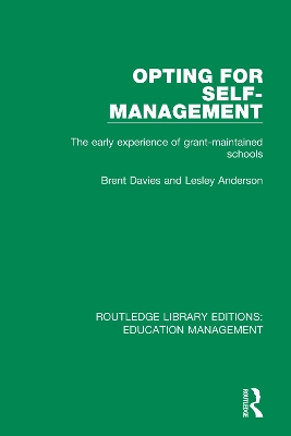 Opting for Self-management: The Early Experience of Grant-maintained Schools by Brent Davies