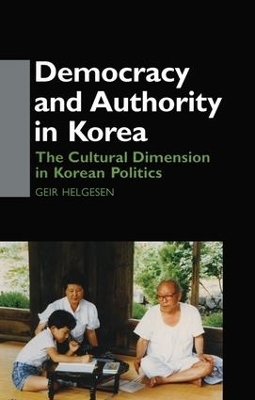 Democracy and Authority in Korea by Geir Helgesen