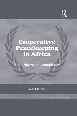 Cooperative Peacekeeping in Africa: Exploring Regime Complexity by Malte Brosig