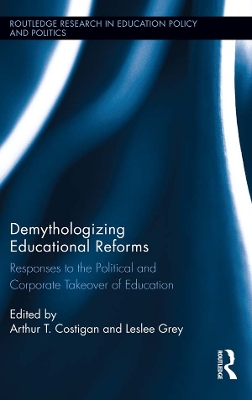 Demythologizing Educational Reforms: Responses to the Political and Corporate Takeover of Education book