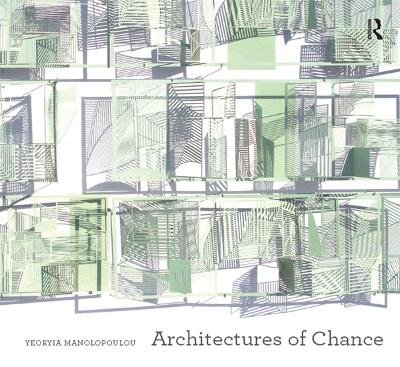 Architectures of Chance by Yeoryia Manolopoulou