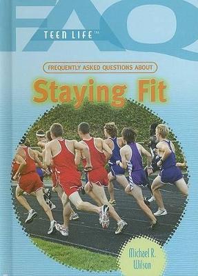 Frequently Asked Questions about Staying Fit by Michael R Wilson