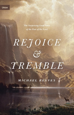 Rejoice and Tremble: The Surprising Good News of the Fear of the Lord book