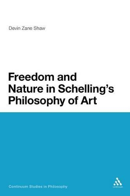 Freedom and Nature in Schelling's Philosophy of Art by Dr Devin Zane Shaw