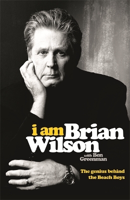 I Am Brian Wilson: The genius behind the Beach Boys by Brian Wilson