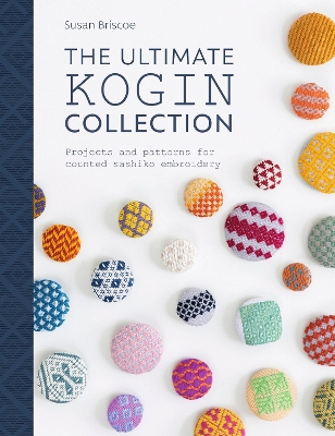 The Ultimate Kogin Collection: Projects and Patterns for Counted Sashiko Embroidery book