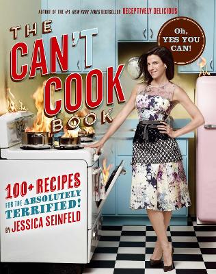 The The Can't Cook Book: Recipes for the Absolutely Terrified! by Jessica Seinfeld