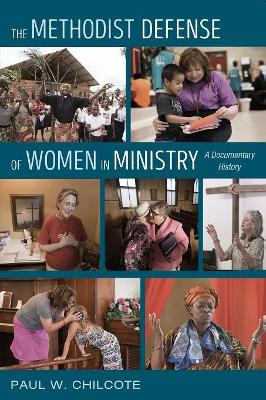 The Methodist Defense of Women in Ministry by Paul W Chilcote