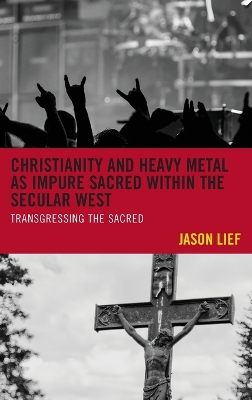 Christianity and Heavy Metal as Impure Sacred Within the Secular West by Jason Lief