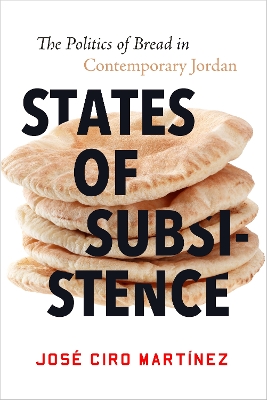 States of Subsistence: The Politics of Bread in Contemporary Jordan book