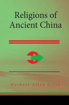 Religions of Ancient China by Herbert A Giles