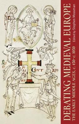 Debating Medieval Europe: The Early Middle Ages, c. 450–c. 1050 book