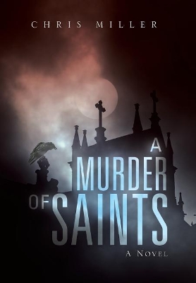 A A Murder of Saints by Chris Miller