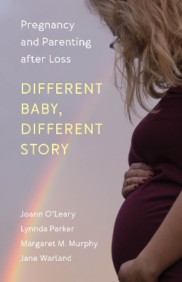 Different Baby, Different Story: Pregnancy and Parenting after Loss book