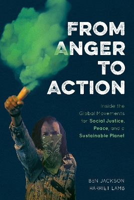 From Anger to Action: Inside the Global Movements for Social Justice, Peace, and a Sustainable Planet book