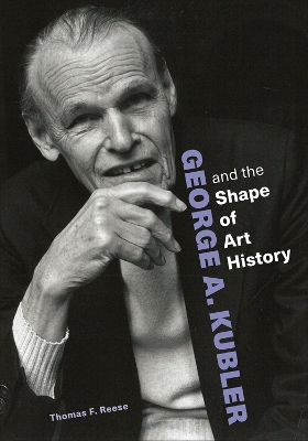George A. Kubler and the Shape of Art History book