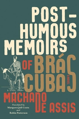 Posthumous Memoirs of Brás Cubas: A Novel by Joaquim Maria Machado de Assis