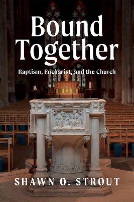 Bound Together: Baptism, Eucharist, and the Church book