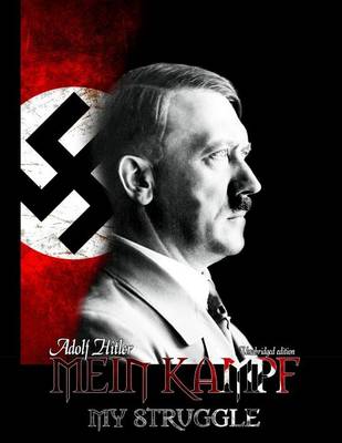 Mein Kampf - My Struggle by Adolf Hitler