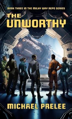 The Unworthy: Book Three in The Milky Way Repo Series book