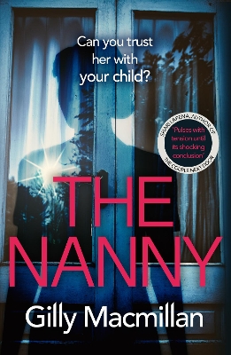 The Nanny: Can you trust her with your child? The Richard & Judy pick for spring 2020 by Gilly Macmillan