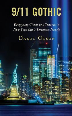 9/11 Gothic: Decrypting Ghosts and Trauma in New York City’s Terrorism Novels book