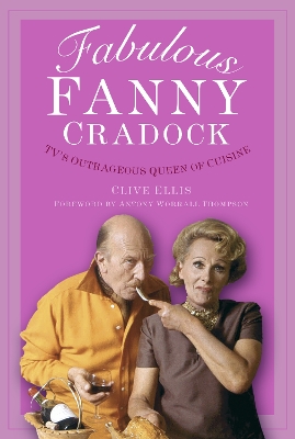 Fabulous Fanny Cradock: TV's Outrageous Queen of Cuisine book