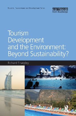 Tourism Development and the Environment: Beyond Sustainability? by Richard Sharpley