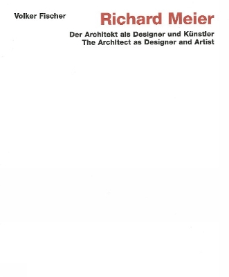 Richard Meier: The Architect as Designer and Artist book