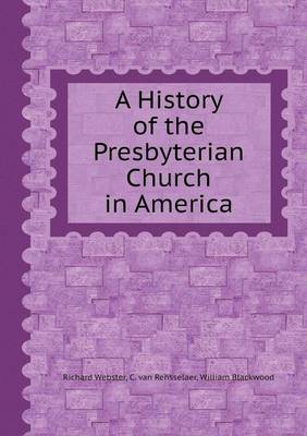 A History of the Presbyterian Church in America by Richard Webster