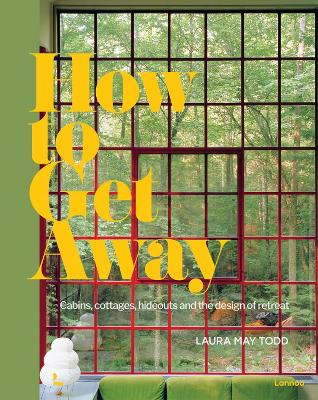 How To Get Away: Cabins, cottages, hideouts and the design of retreat book