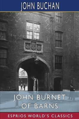 John Burnet of Barns (Esprios Classics): A Romance by John Buchan