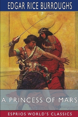 A Princess of Mars (Esprios Classics) by Edgar Rice Burroughs