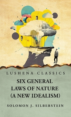 Six General Laws of Nature by Solomon J Silberstein