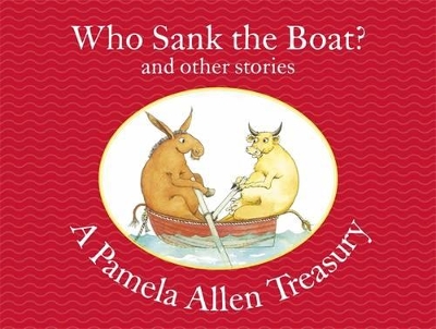 Who Sank the Boat? and other stories: A Pamela Allen Treasury book