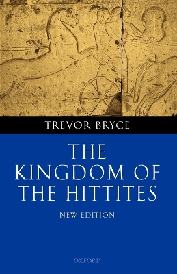 The Kingdom of the Hittites by Trevor Bryce