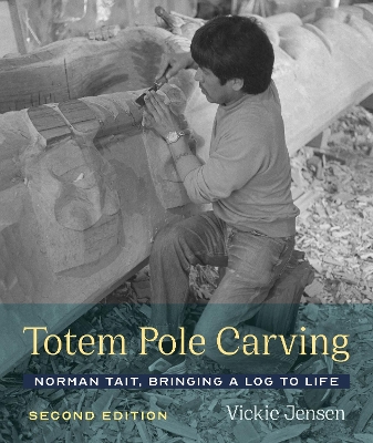 Totem Pole Carving: Norman Tait, Bringing a Log to Life book