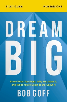 Dream Big Study Guide: Know What You Want, Why You Want It, and What You’re Going to Do About It book