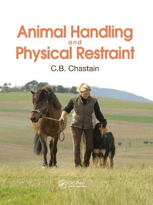 Animal Handling and Physical Restraint by C. B. Chastain