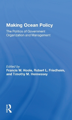 Making Ocean Policy: The Politics Of Government Organization And Management book