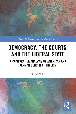 Democracy, the Courts, and the Liberal State: A Comparative Analysis of American and German Constitutionalism book