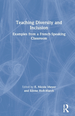 Teaching Diversity and Inclusion: Examples from a French-Speaking Classroom by E. Nicole Meyer