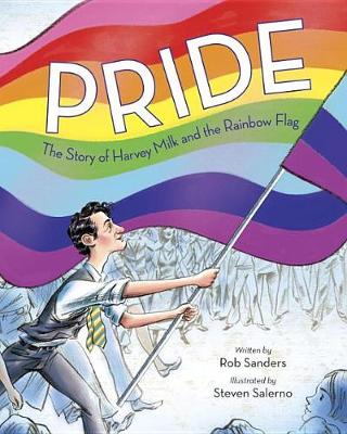 Pride The Story Of Harvey Milk And The Rainbow Flag by Rob Sanders