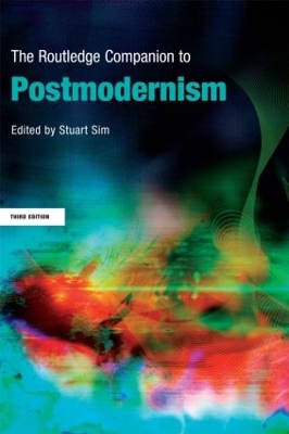 The Routledge Companion to Postmodernism by Stuart Sim