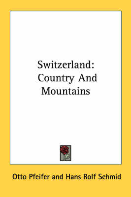 Switzerland: Country and Mountains by Otto Pfeifer