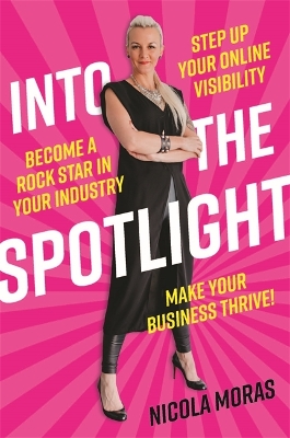 Into the Spotlight: Step up your online visibility, become a rock star in your industry and make your business thrive book